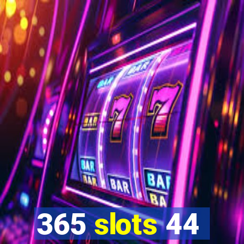 365 slots 44